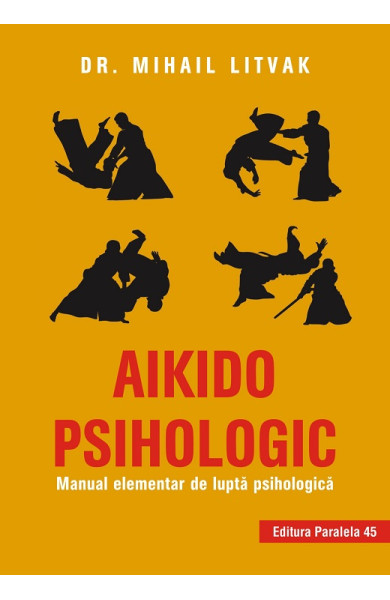 Aikido psihologic. Manual elementar de lupta psihologica