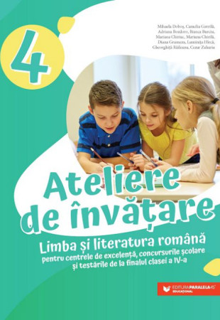 Ateliere de învățare. Limba și literatura română finalul clasei a 4-a Ateliere de învățare. Limba și literatura română finalul clasei a 4-a