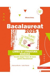 Bacalaureat 2025. Limba și literatura română. Învață singur! Teme de lucru pentru bacalaureat