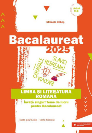 Bacalaureat 2025. Limba și literatura română. Învață singur! Teme de lucru pentru bacalaureat