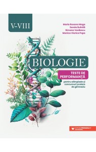 Biologie. Teste de performanță pentru olimpiade și concursuri școlare de gimnaziu. Clasele V-VIII