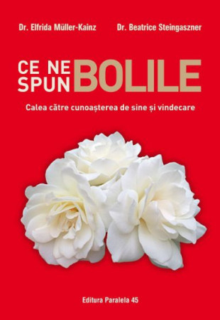 Ce ne spun bolile - Calea catre cunoasterea de sine si vindecare Ce ne spun bolile - Calea catre cunoasterea de sine si vindecare