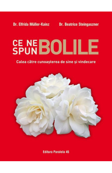 Ce ne spun bolile - Calea catre cunoasterea de sine si vindecare Ce ne spun bolile - Calea catre cunoasterea de sine si vindecare
