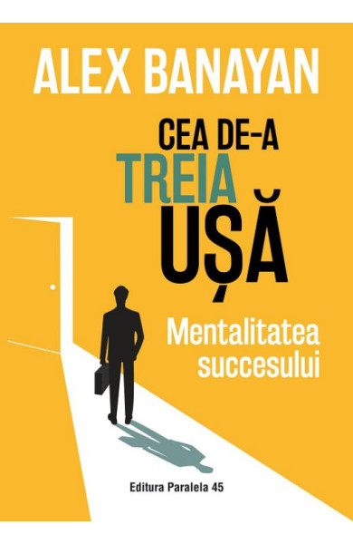 Cea de-a treia ușă. Mentalitatea succesului Cea de-a treia ușă. Mentalitatea succesului
