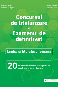 Concursul de titularizare si examenul de definitivat. Limba si literatura romana