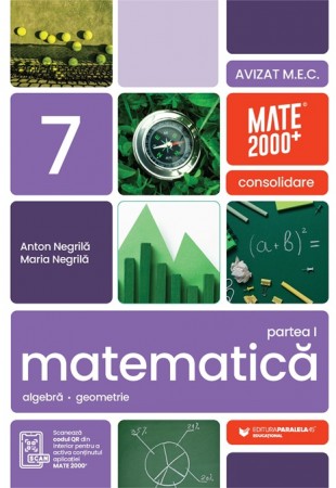 Consolidare - Matematică. Aritmetică, algebră, geometrie. Clasa a 7-a, partea 1. Mate 2000 Consolidare - Matematică. Aritmetică, algebră, geometrie. Clasa a 7-a, partea 1. Mate 2000