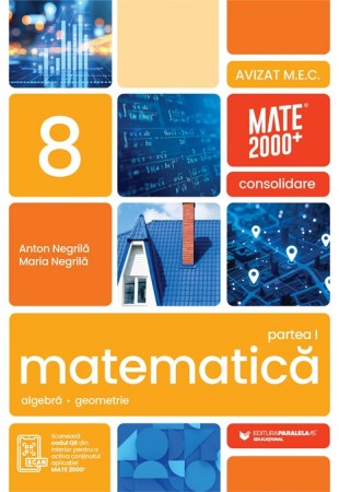 Consolidare - Matematică. Aritmetică, algebră, geometrie. Clasa a 8-a, partea 1. Mate 2000 Consolidare - Matematică. Aritmetică, algebră, geometrie. Clasa a 8-a, partea 1. Mate 2000