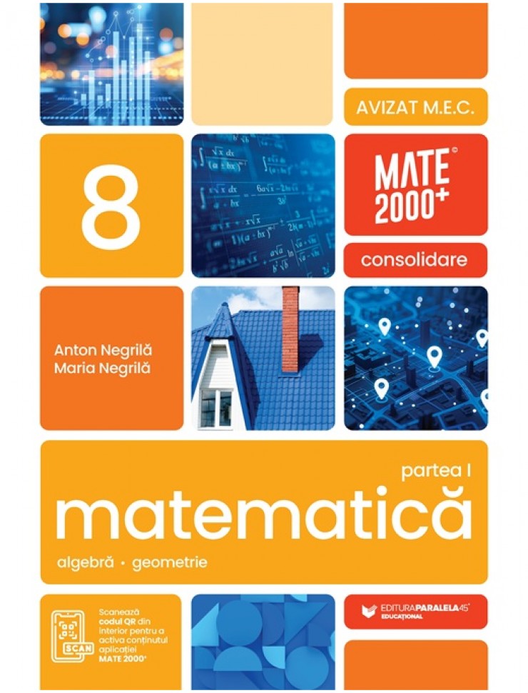 Consolidare - Matematică. Aritmetică, algebră, geometrie. Clasa a 8-a, partea 1. Mate 2000 Consolidare - Matematică. Aritmetică, algebră, geometrie. Clasa a 8-a, partea 1. Mate 2000