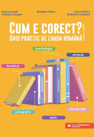 Cum e corect? Ghid practic de limba română Cum e corect? Ghid practic de limba română