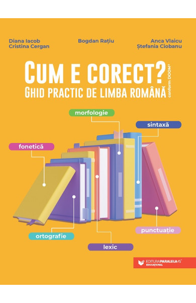 Cum e corect? Ghid practic de limba română Cum e corect? Ghid practic de limba română
