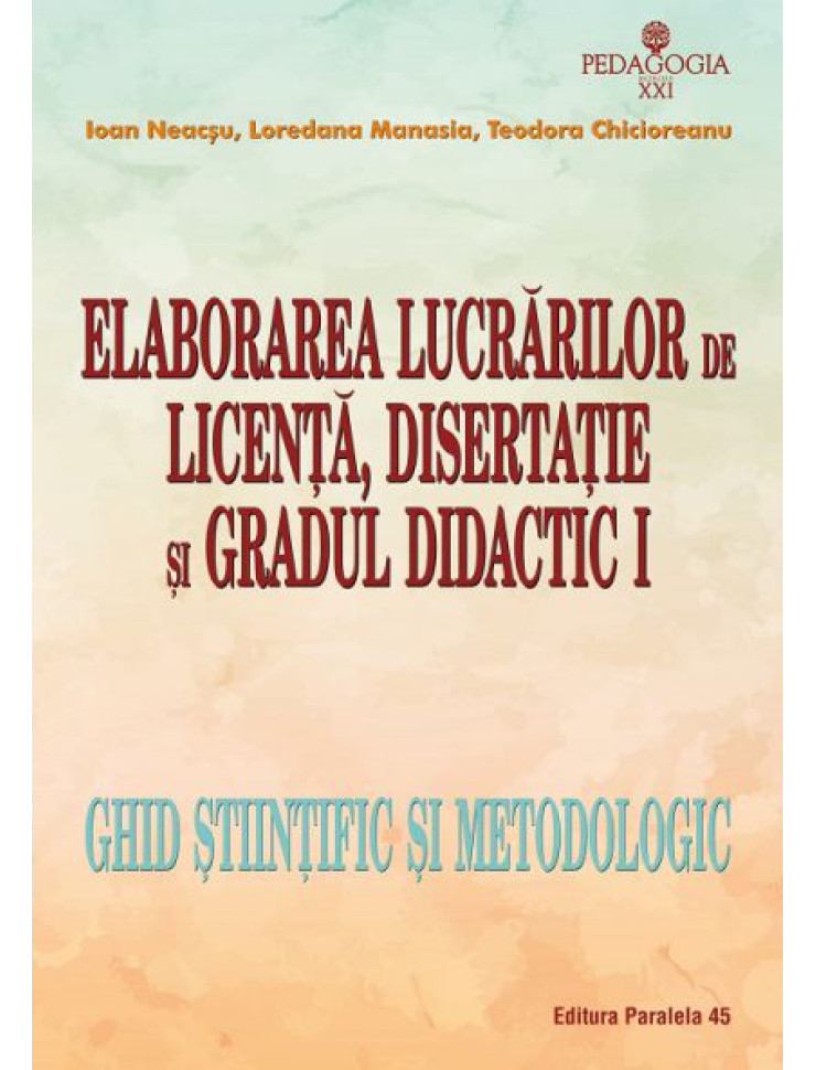 Elaborarea Lucrarilor de LICENTA, DISERTATIE si GRADUL DIDACTIC I