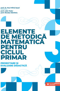 Elemente de metodică matematică pentru ciclul primar. Proiectare și evaluare didactică