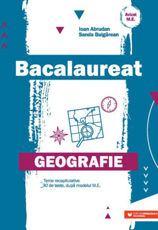 Geografie. Bacalaureat. Teme recapitulative. 30 de teste după modelul M.E.