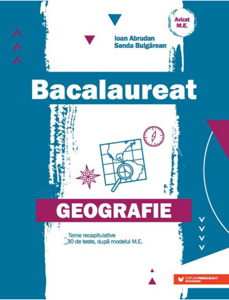 Geografie. Bacalaureat. Teme recapitulative. 30 de teste după modelul M.E.