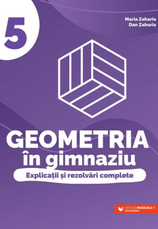 Geometria în gimnaziu. Explicații și rezolvări complete. Clasa a V-a Geometria în gimnaziu. Explicații și rezolvări complete. Clasa a V-a