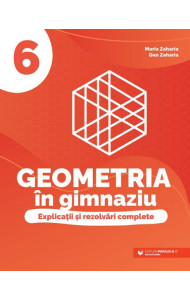 Geometria în gimnaziu. Explicații și rezolvări complete. Clasa a VI-a Geometria în gimnaziu. Explicații și rezolvări complete. Clasa a VI-a