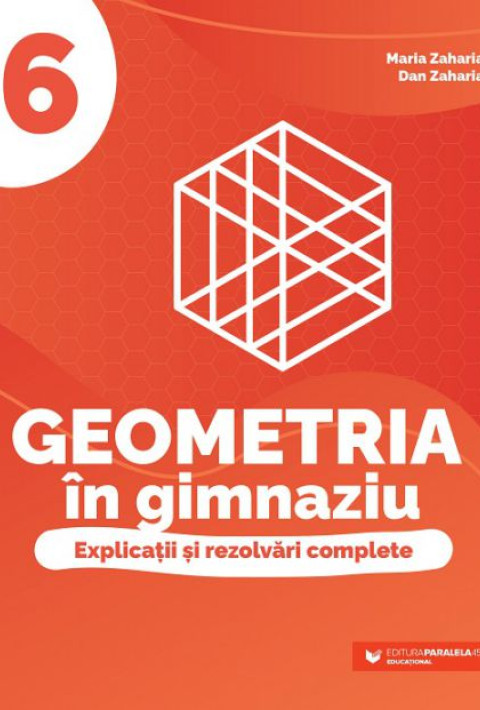 Geometria în gimnaziu. Explicații și rezolvări complete. Clasa a VI-a