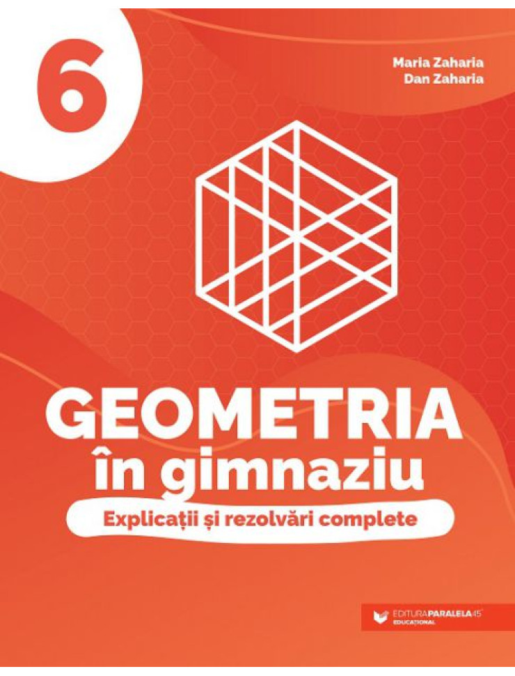 Geometria în gimnaziu. Explicații și rezolvări complete. Clasa a VI-a