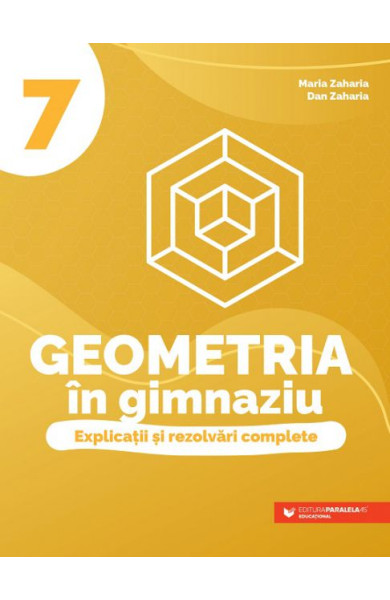 Geometria în gimnaziu. Explicații și rezolvări complete. Clasa a VII-a