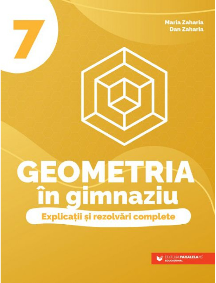 Geometria în gimnaziu. Explicații și rezolvări complete. Clasa a VII-a