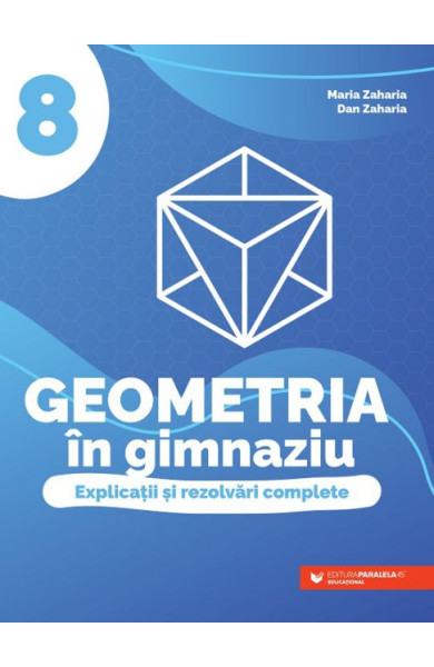 Geometria în gimnaziu. Explicații și rezolvări complete. Clasa a VIII-a