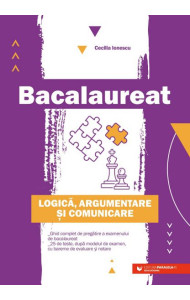 Ghid complet Bacalaureat - Logica, argumentare si comunicare
