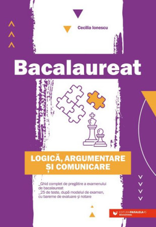 Ghid complet Bacalaureat - Logica, argumentare si comunicare Ghid complet Bacalaureat - Logica, argumentare si comunicare