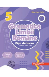 Gramatica limbii române. Fișe de lucru. Clasa a 5-a Gramatica limbii române. Fișe de lucru. Clasa a 5-a