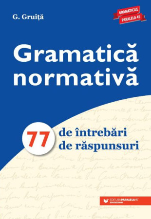 Gramatica normativa. 77 de intrebari. 77 de raspunsuri Gramatica normativa. 77 de intrebari. 77 de raspunsuri