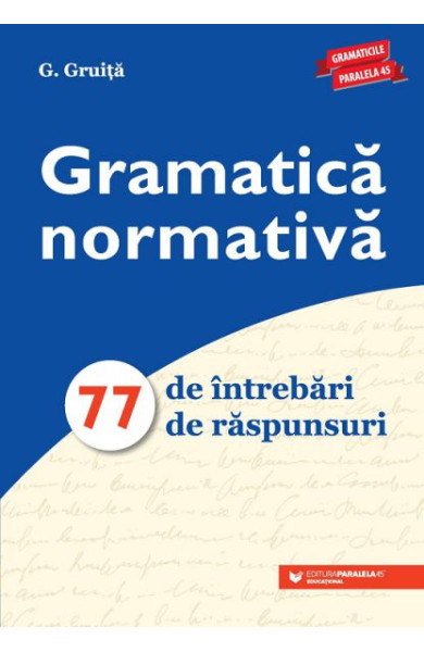 Gramatica normativa. 77 de intrebari. 77 de raspunsuri Gramatica normativa. 77 de intrebari. 77 de raspunsuri