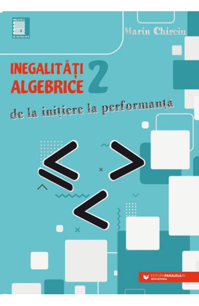 Inegalitati ALGEBRICE (2). De la initiere la performanta Inegalitati ALGEBRICE (2). De la initiere la performanta