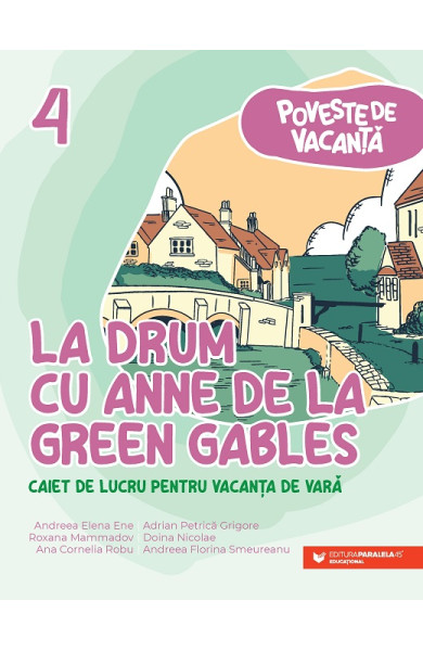 La drum cu Anne de la Green Gables: caiet de lucru pentru vacanța de vară: clasa a 4-a: poveste de vacanță La drum cu Anne de la Green Gables: caiet de lucru pentru vacanța de vară: clasa a 4-a: poveste de vacanță