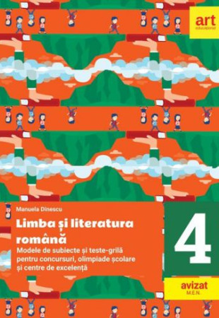 Limba si literatura romana - Clasa a IV-a (Modele de subiecte si teste-grila - Concursuri, olimpiade scolare si centre de excelenta) Limba si literatura romana - Clasa a IV-a (Modele de subiecte si teste-grila - Concursuri, olimpiade scolare si centre de excelenta)