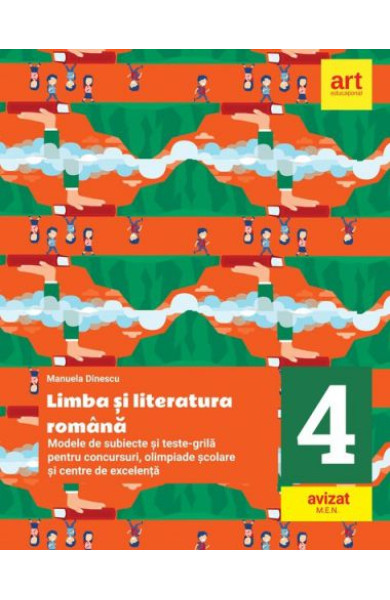 Limba si literatura romana - Clasa a IV-a (Modele de subiecte si teste-grila - Concursuri, olimpiade scolare si centre de excelenta) Limba si literatura romana - Clasa a IV-a (Modele de subiecte si teste-grila - Concursuri, olimpiade scolare si centre de excelenta)