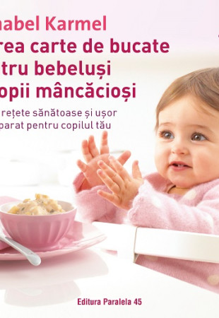 Marea carte de bucate pentru bebeluşi mâncăcioşi