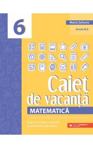 Matematică. Caiet de vacanță - Clasa a 6-a Matematică. Caiet de vacanță - Clasa a 6-a