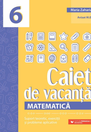 Matematică. Caiet de vacanță - Clasa a 6-a Matematică. Caiet de vacanță - Clasa a 6-a