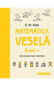 Matematica Vesela: Caiet de jocuri LOGICO-MATEMATICE (6+ ani)