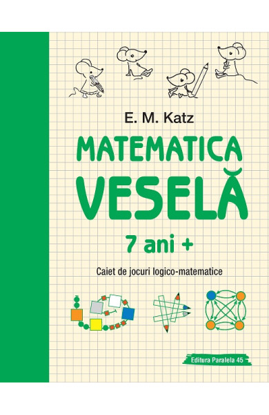 Matematica Vesela: Caiet de jocuri LOGICO-MATEMATICE (7+ ani) Matematica Vesela: Caiet de jocuri LOGICO-MATEMATICE (7+ ani)