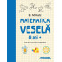 Matematica Vesela: Caiet de jocuri LOGICO-MATEMATICE (8+ ani)