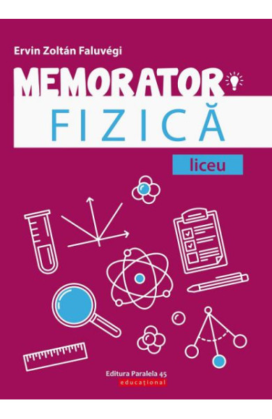 Memorator de FIZICA pentru Liceu Memorator de FIZICA pentru Liceu