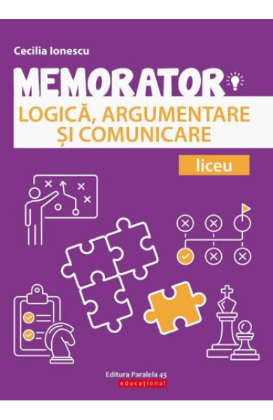 Memorator de LOGICA, ARGUMENTARE si COMUNICARE pentru Liceu Memorator de LOGICA, ARGUMENTARE si COMUNICARE pentru Liceu