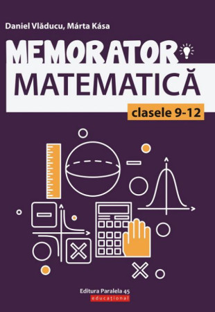 Memorator de matematică - Clasele 9-12 Memorator de matematică - Clasele 9-12