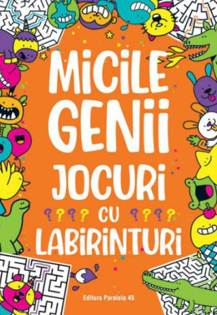 Micile genii - Jocuri cu labirinturi Micile genii - Jocuri cu labirinturi