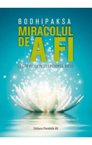 Miracolul de a fi - Lectii de la intelepciunea vietii Miracolul de a fi - Lectii de la intelepciunea vietii