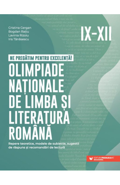 Ne pregătim pentru excelență! Olimpiade naționale de limba și literatura română - Clasele 9-12