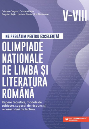 Ne pregătim pentru excelență! Olimpiade naționale - Limba și literatura română (Clasele V-VIII) Ne pregătim pentru excelență! Olimpiade naționale - Limba și literatura română (Clasele V-VIII)