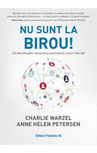 Nu sunt la birou! Să descătușăm valoarea și potențialul muncii hibride Nu sunt la birou! Să descătușăm valoarea și potențialul muncii hibride