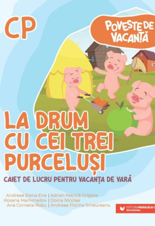 Poveste de vacanţă – La drum cu cei trei purceluși: caiet de lucru pentru vacanţa de vară: clasa pregătitoare
