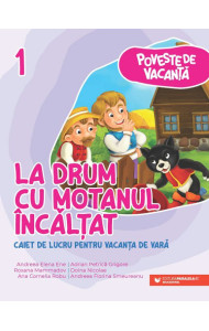 Poveste de vacanţă – La drum cu Motanul Încălţat: caiet de lucru pentru vacanţa de vară: clasa I